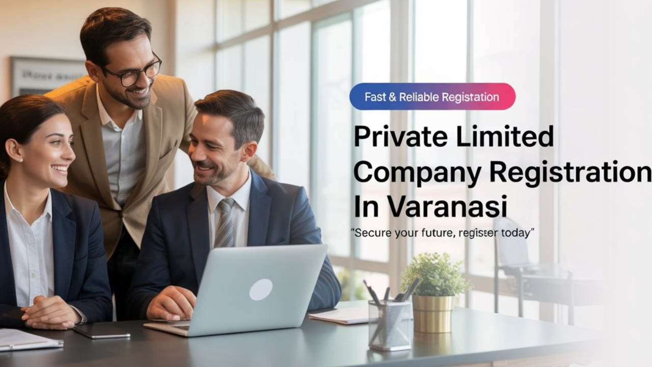Private Limited Company Registration Varanasi | Fast Setup